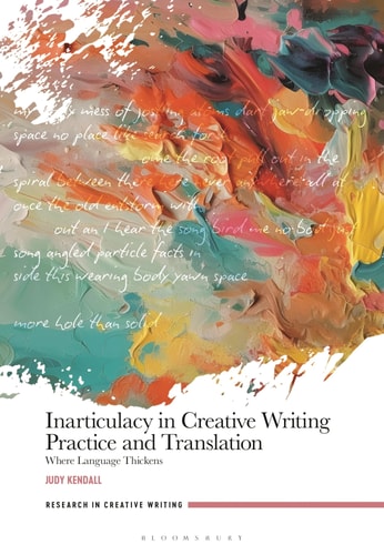 Inarticulacy in Creative Writing Practice and Translation Where Language Thickens