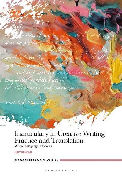 Inarticulacy in Creative Writing Practice and Translation: Where Language Thickens