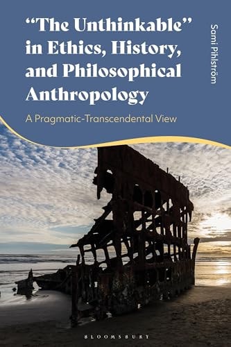"The Unthinkable" in Ethics, History and Philosophical Anthropology A Pragmatic-Transcendental View
