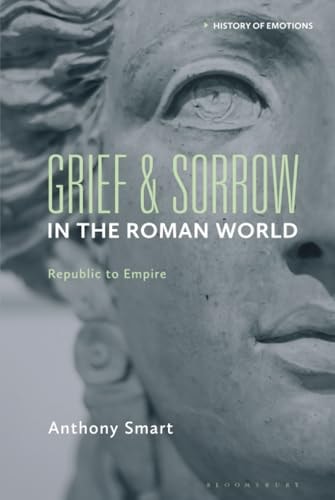 Grief and Sorrow in the Roman World Republic to Empire