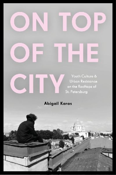 On Top of the City: Youth Culture and Urban Resistance on the Rooftops of St Petersburg