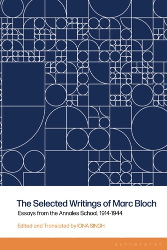 The Selected Writings of Marc Bloch Essays from the Annales School, 1914-1944