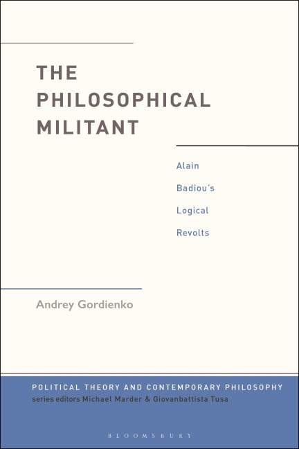 The Philosophical Militant: Alain Badiou's Logical Revolts