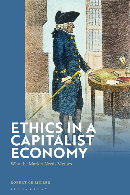 Ethics in a Capitalist Economy: Why Markets Need Virtues