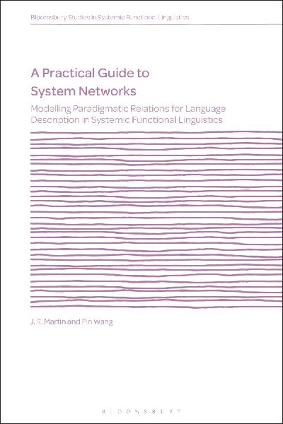 A Practical Guide to System Networks: Modelling Paradigmatic Relations for Language Description in Systemic Functional Linguistics