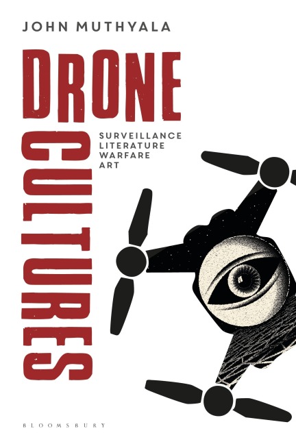 Drone Cultures: From Surveillance and Warfare to Literature and Art