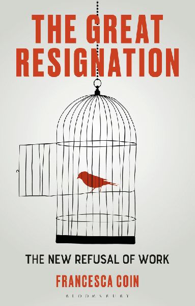 The Great Resignation: The New Refusal of Work