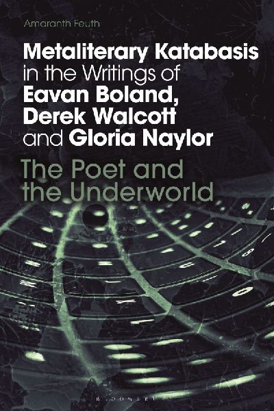 Metaliterary Katabasis in the Writings of Eavan Boland, Derek Walcott and Gloria Naylor: The Poet and the Underworld