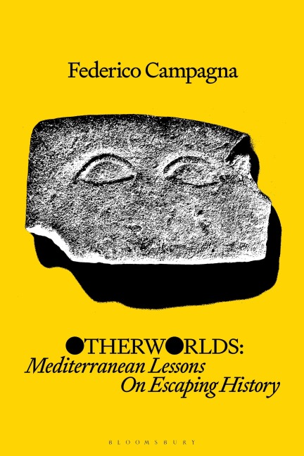 Otherworlds: Mediterranean Lessons On Escaping History