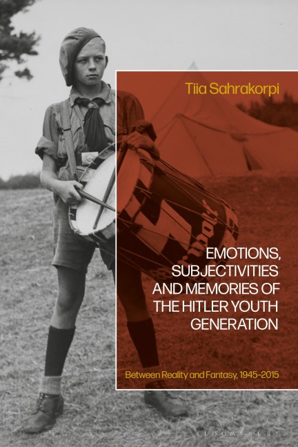 Emotions, Subjectivities, and Memories of the Hitler Youth Generation: Between Reality and Fantasy, 1945-2015