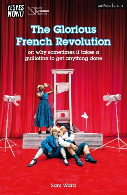 The Glorious French Revolution: Or: Why Sometimes It Takes a Guillotine to Get Anything Done
