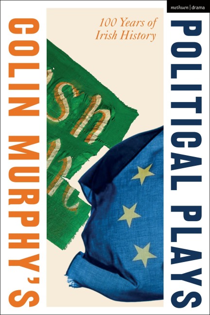 Colin Murphy's Political Plays: 100 Years of Irish History
