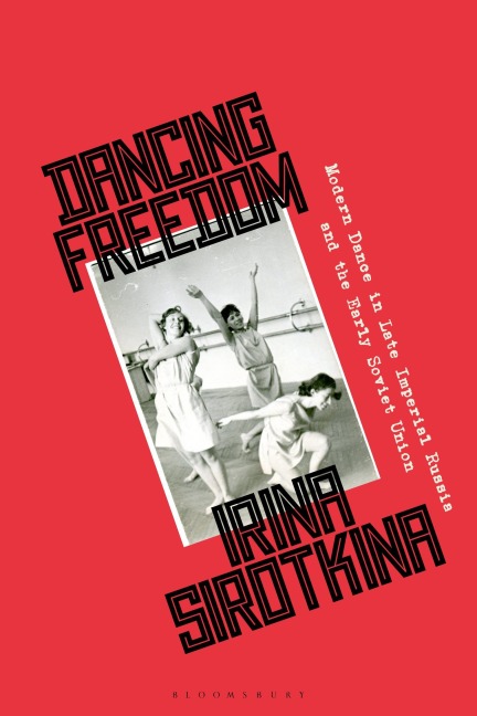 Dancing Freedom: Modern Dance in Late Imperial Russia and the Early Soviet Union
