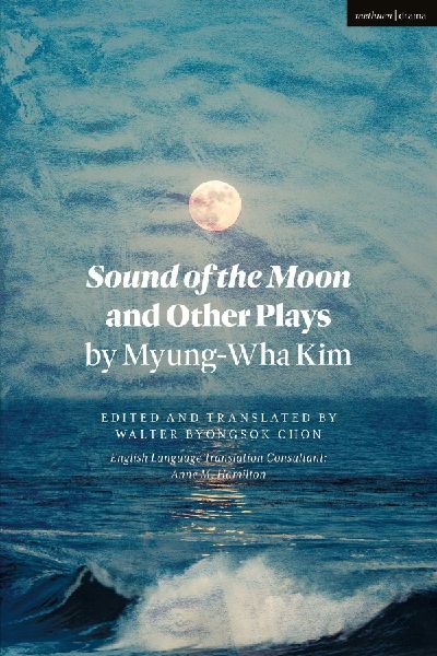 Sound of the Moon and Other Plays by Myung-Wha Kim