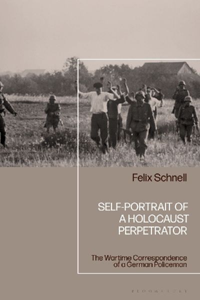 Self-Portrait of a Holocaust Perpetrator: The Wartime Correspondence of a German Policeman