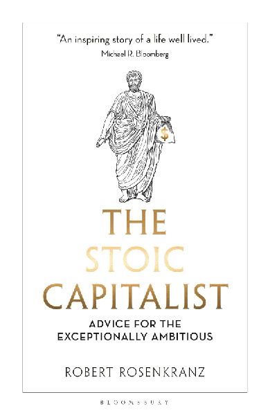 The Stoic Capitalist: Advice for the Exceptionally Ambitious