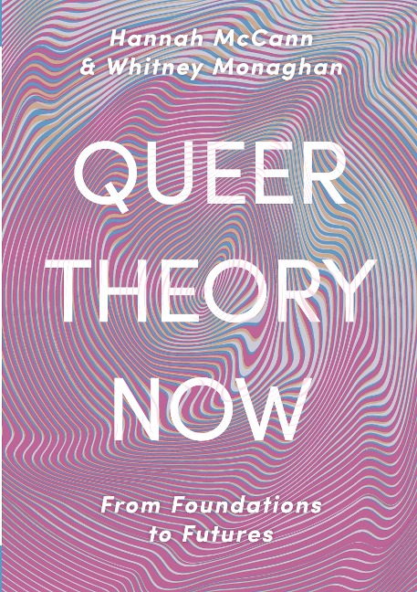 Queer Theory Now: From Foundations to Futures