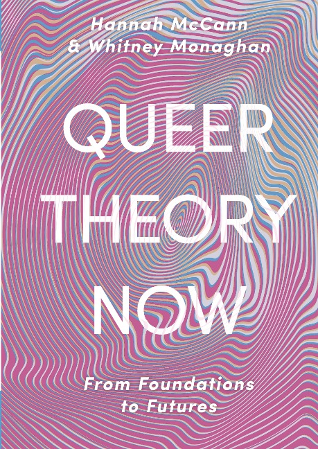 Queer Theory Now: From Foundations to Futures
