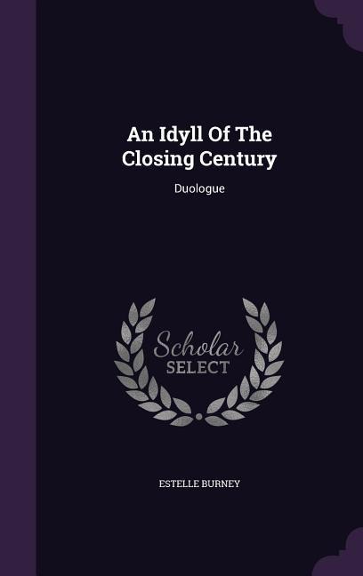 An Idyll Of The Closing Century: Duologue