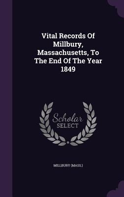 Vital Records Of Millbury, Massachusetts, To The End Of The Year 1849