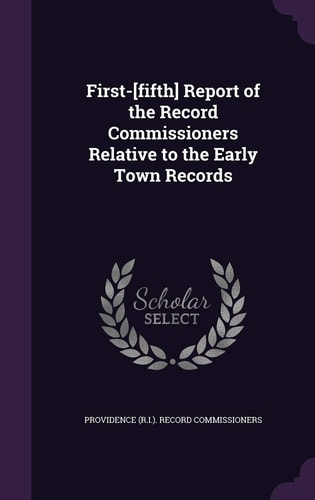 First-[Fifth] Report of the Record Commissioners Relative to the Early Town Records