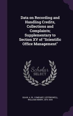 Data on Recording and Handling Credits, Collections and Complaints; Supplementary to Section XV of "Scientific Office Management"