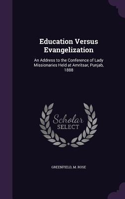 Education Versus Evangelization: An Address to the Conference of Lady Missionaries Held at Amritsar, Punjab, 1888