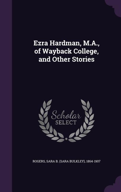 Ezra Hardman, M.A., of Wayback College, and Other Stories