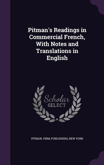 Pitman's Readings in Commercial French, With Notes and Translations in English