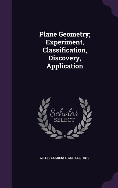 Plane Geometry; Experiment, Classification, Discovery, Application