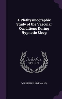 A Plethysmographic Study of the Vascular Conditions During Hypnotic Sleep