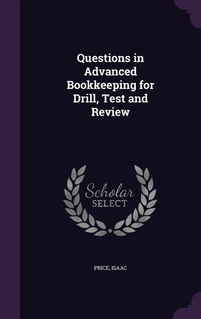 Questions in Advanced Bookkeeping for Drill, Test and Review