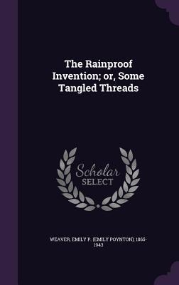 The Rainproof Invention; or, Some Tangled Threads
