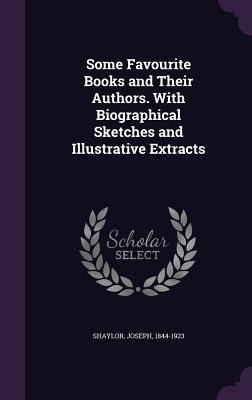 Some Favourite Books and Their Authors. With Biographical Sketches and Illustrative Extracts