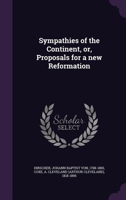 Sympathies of the Continent, or, Proposals for a new Reformation
