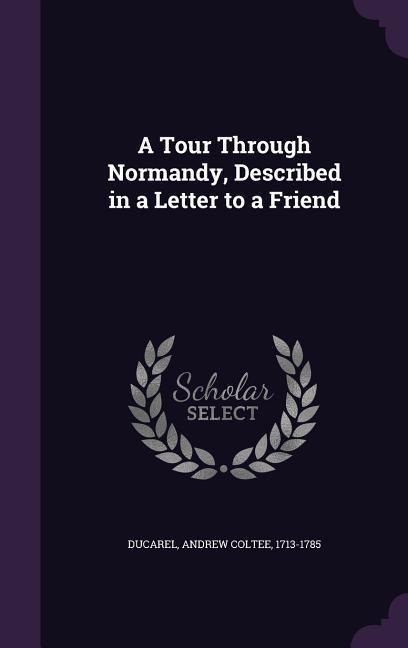 A Tour Through Normandy, Described in a Letter to a Friend