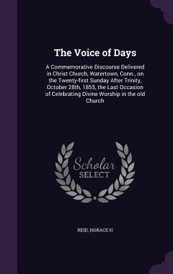 The Voice of Days: A Commemorative Discourse Delivered in Christ Church, Watertown, Conn., on the Twenty-first Sunday After Trinity, Octo