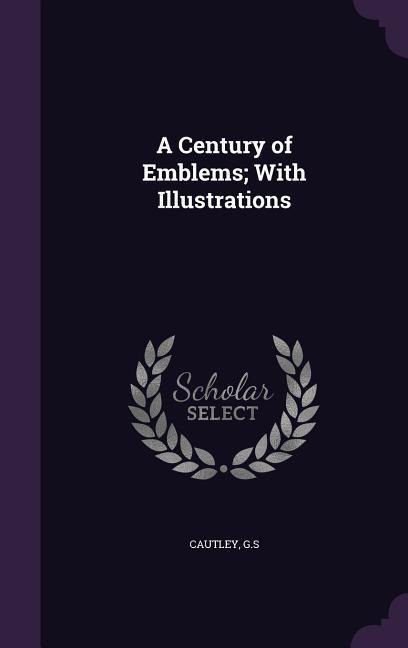 A Century of Emblems; With Illustrations