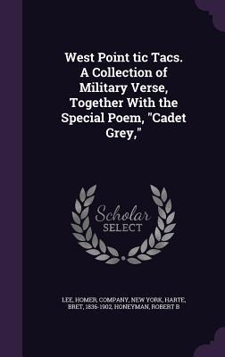 West Point tic Tacs. A Collection of Military Verse, Together With the Special Poem, "Cadet Grey,"