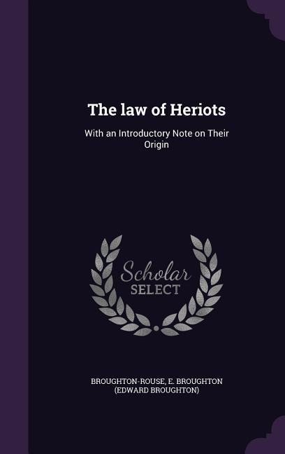 The law of Heriots: With an Introductory Note on Their Origin