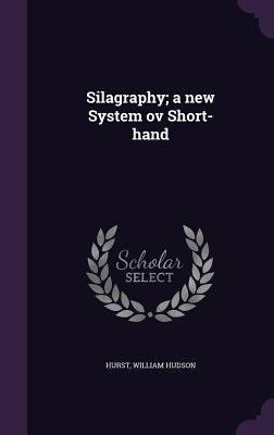 Silagraphy; a new System ov Short-hand