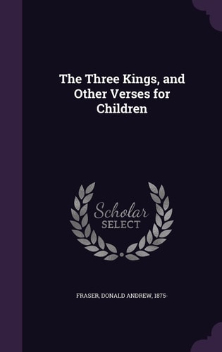 The Three Kings, and Other Verses for Children