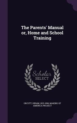 The Parents Manual or, Home and School Training