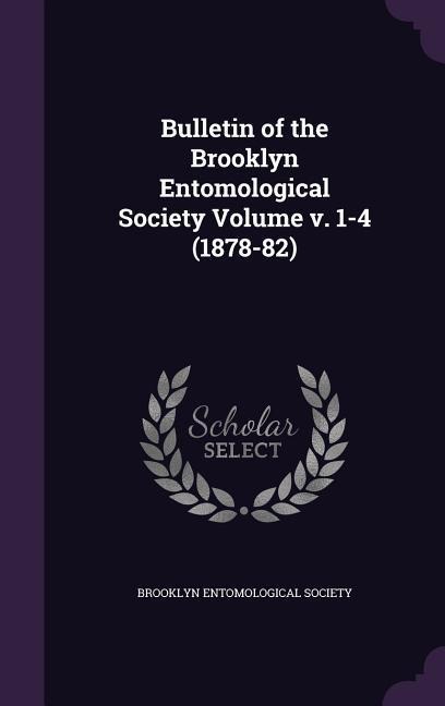 Bulletin of the Brooklyn Entomological Society Volume v. 1-4 (1878-82)