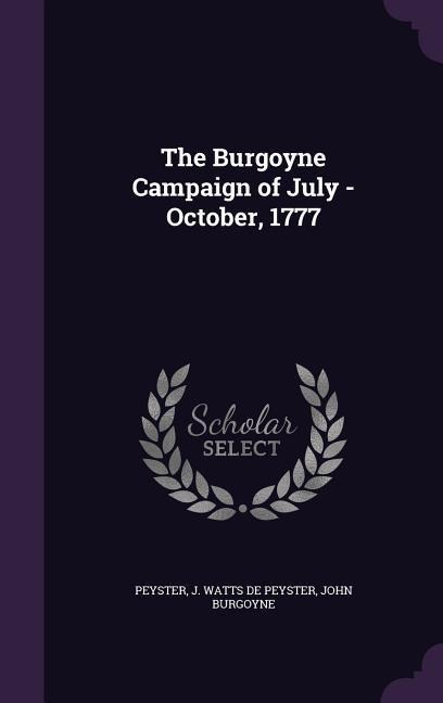 The Burgoyne Campaign of July -October, 1777