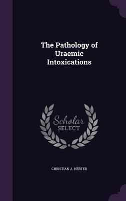 The Pathology of Uraemic Intoxications