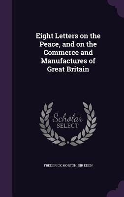 Eight Letters on the Peace, and on the Commerce and Manufactures of Great Britain