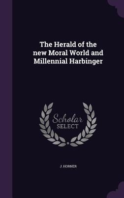 The Herald of the new Moral World and Millennial Harbinger