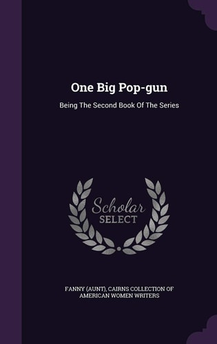 One Big Pop-gun Being The Second Book Of The Series
