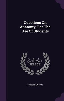 Questions On Anatomy, For The Use Of Students